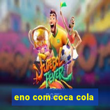 eno com coca cola